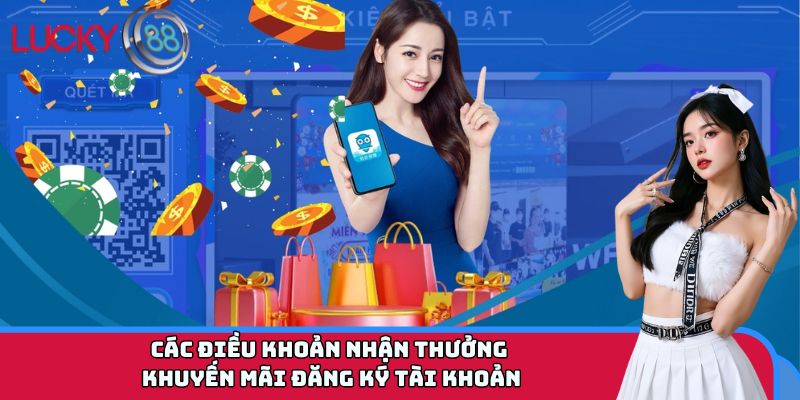 Các điều khoản nhận thưởng khuyến mãi đăng ký tài khoản