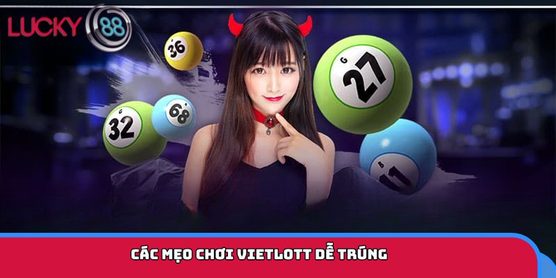 Các mẹo chơi Vietlott dễ trúng