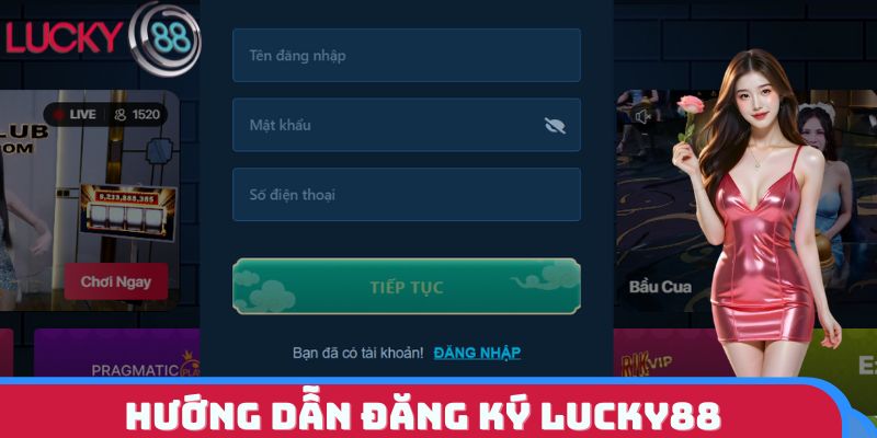 Chi tiết cách đăng ký LUCKY88 chuẩn xác