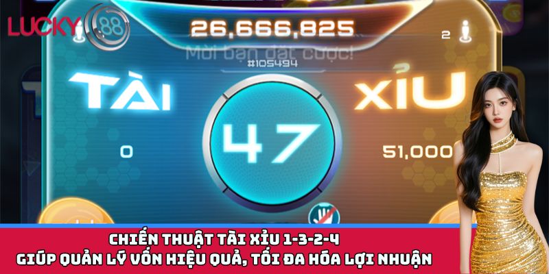 Chiến thuật tài xỉu 1-3-2-4 giúp quản lý vốn hiệu quả, tối đa hóa lợi nhuận