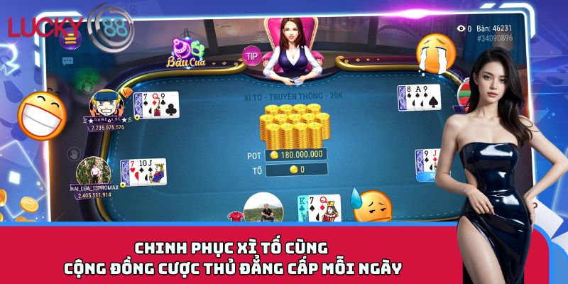 Chinh phục Xì Tố cùng cộng đồng cược thủ đẳng cấp mỗi ngày