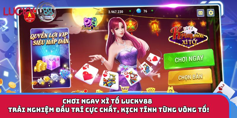 Chơi ngay Xì Tố LUCKY88 – Trải nghiệm đấu trí cực chất, kịch tính từng vòng tố!