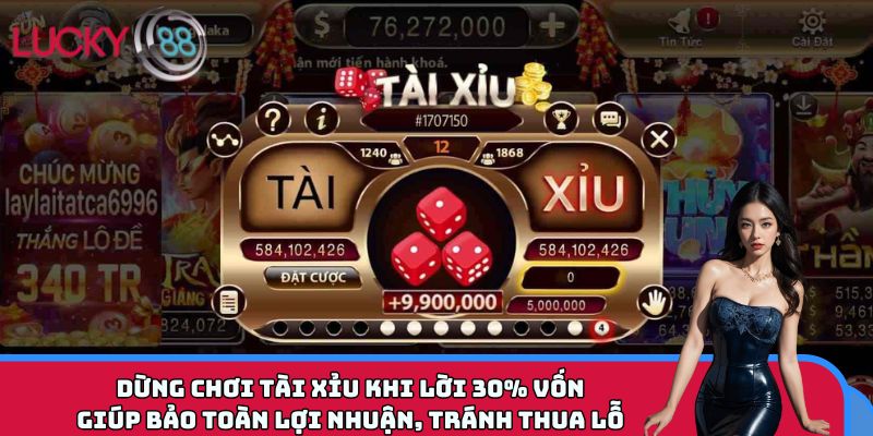 Dừng chơi tài xỉu khi lời 30% vốn giúp bảo toàn lợi nhuận, tránh thua lỗ
