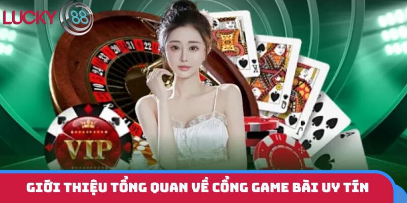 Giới thiệu tổng quan về cổng game bài uy tín
