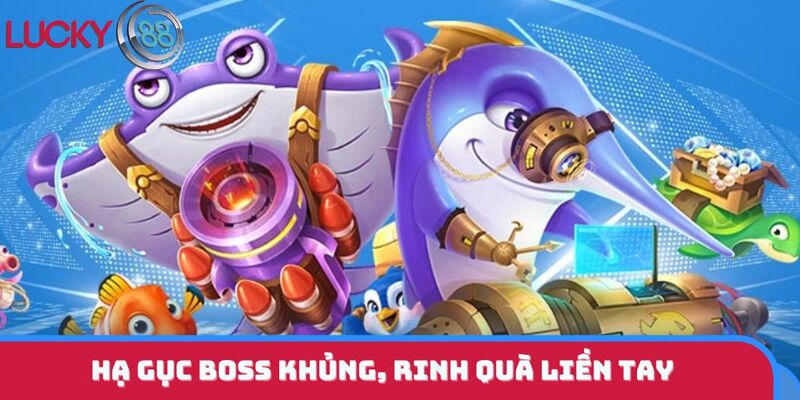 Hạ gục boss khủng, rinh quà liền tay