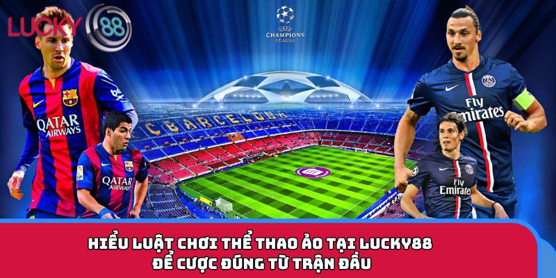 Hiểu luật chơi thể thao ảo tại LUCKY88 để cược đúng từ trận đầu