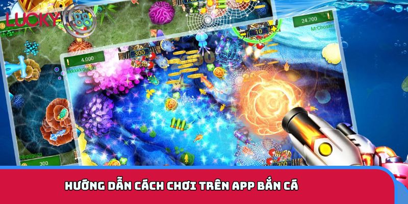 Hướng dẫn cách chơi trên app bắn cá