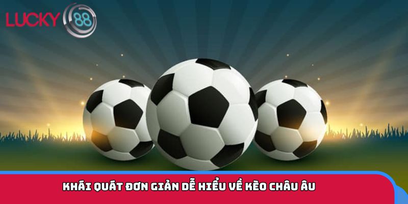 Khái quát đơn giản dễ hiểu về kèo châu Âu