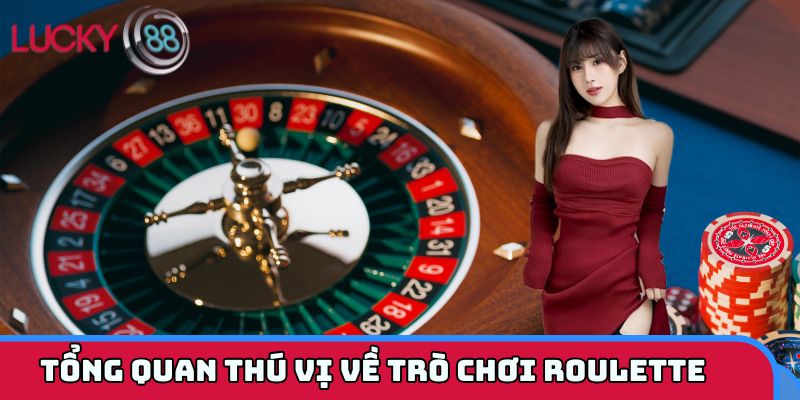 Khái quát trò Roulette với lối chơi cuốn hút người tham gia