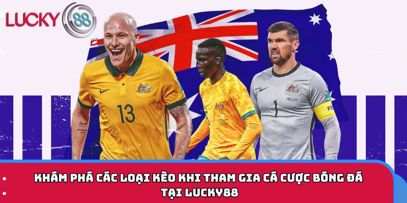 Khám phá các loại kèo châu Á, châu Âu, tài xỉu và cược tỷ số tại LUCKY88