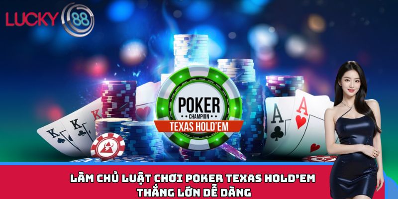 Làm chủ luật chơi Poker Texas Hold’em – Thắng lớn dễ dàng