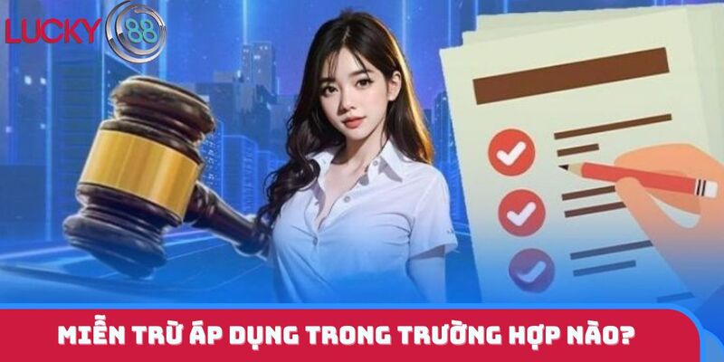 Miễn trừ áp dụng trong trường hợp nào?