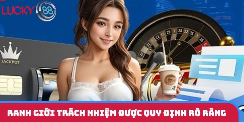 Ranh giới trách nhiệm được quy định rõ ràng