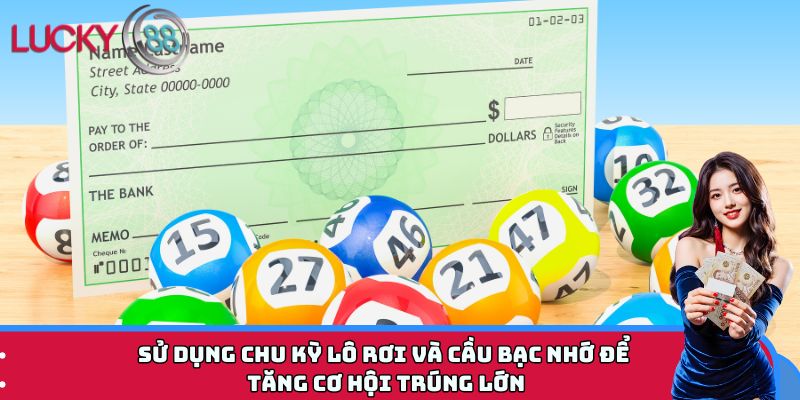 Sử dụng chu kỳ lô rơi và cầu bạc nhớ để tăng cơ hội trúng lớn