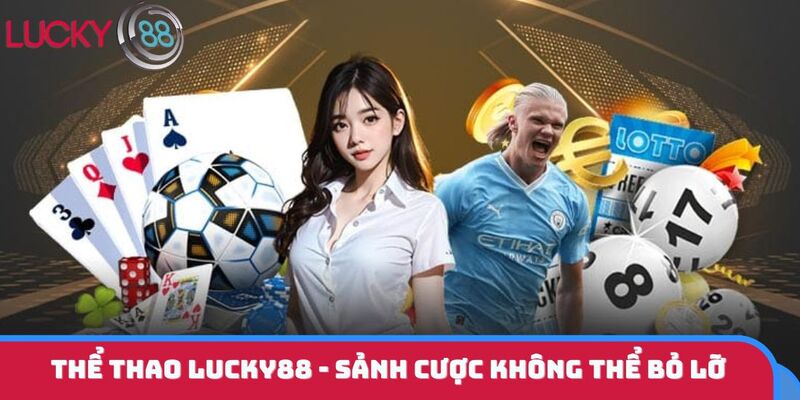 Thể thao LUCKY88 - Sảnh cược không thể bỏ lỡ