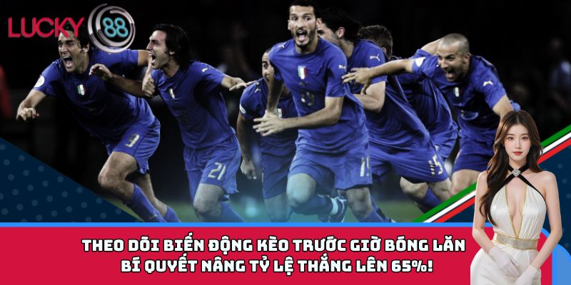 Theo dõi biến động kèo trước giờ bóng lăn – bí quyết nâng tỷ lệ thắng lên 65%!