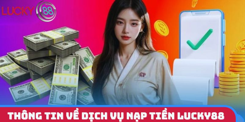 Thông tin chi tiết về dịch vụ nạp tiền LUCKY88