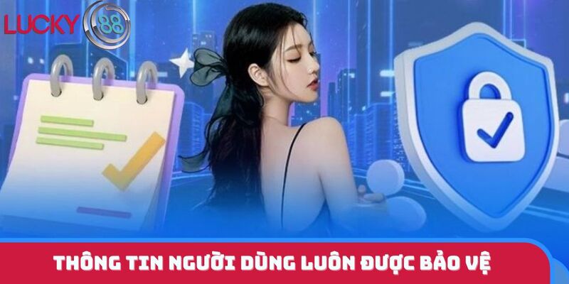 Thông tin người dùng luôn được bảo vệ