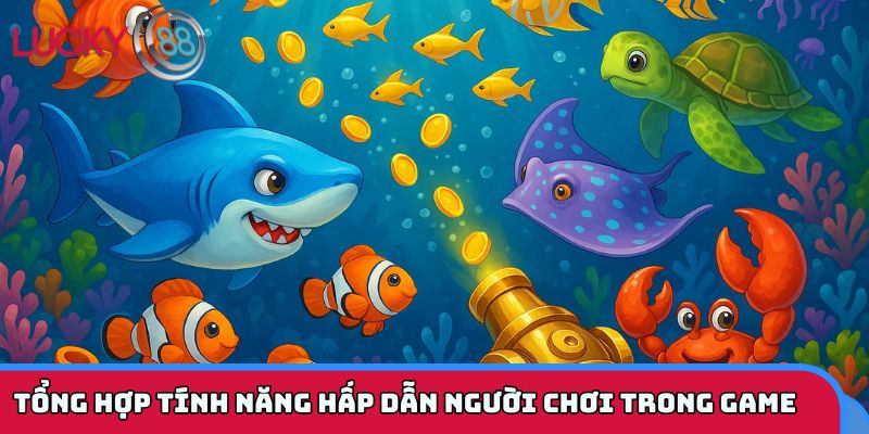 Tổng hợp các tính năng nổi bật thu hút người chơi trải nghiệm