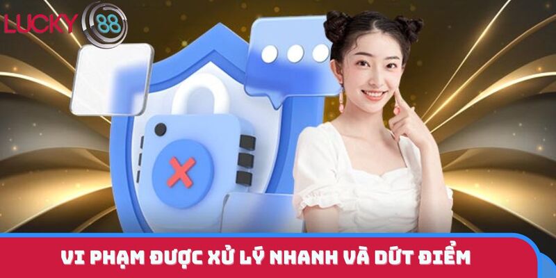 Vi phạm được xử lý nhanh và dứt điểm